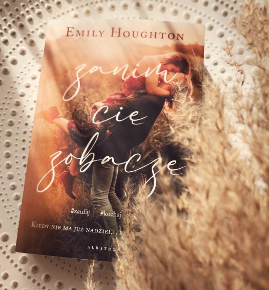 Zanim Cię zobaczę, Emily Houghton, Wydawnictwo Albatros, fot. Lady Pasja