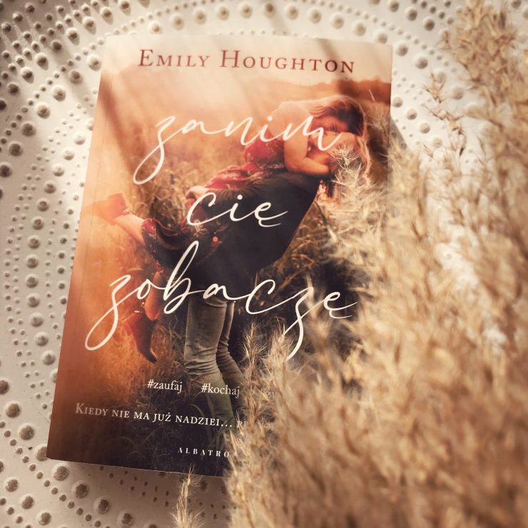 Zanim Cię zobaczę, Emily Houghton, Wydawnictwo Albatros, fot. Lady Pasja