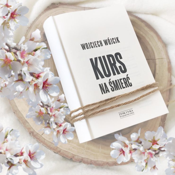 Kurs na śmierć, Wjciech Wójcik, Wydawnictwo Zysk, fot. Lady Pasja