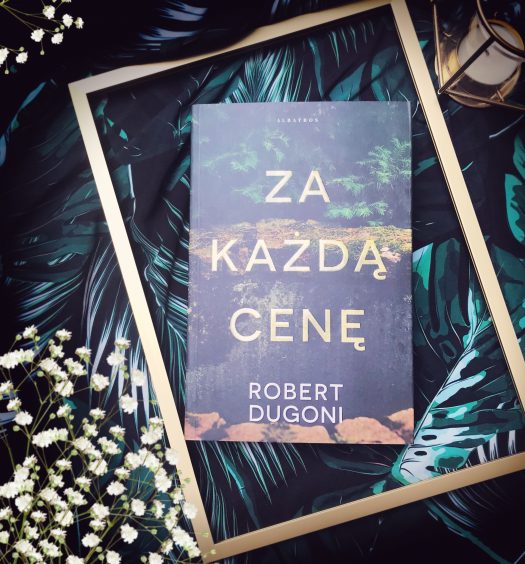 Za każdą cenę, Robert Dugoni, Wydawnictwo Albatros, fot. Lady Pasja