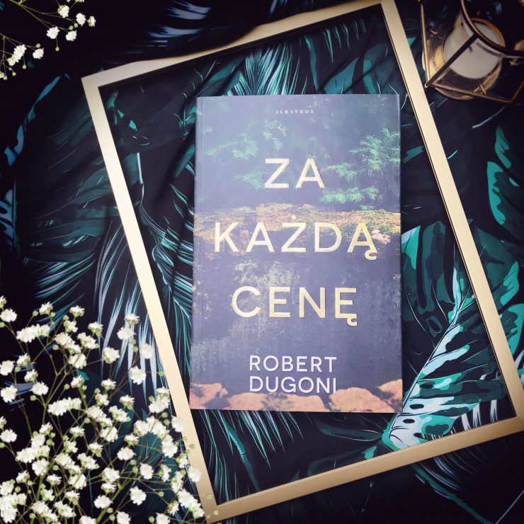 Za każdą cenę, Robert Dugoni, Wydawnictwo Albatros, fot. Lady Pasja