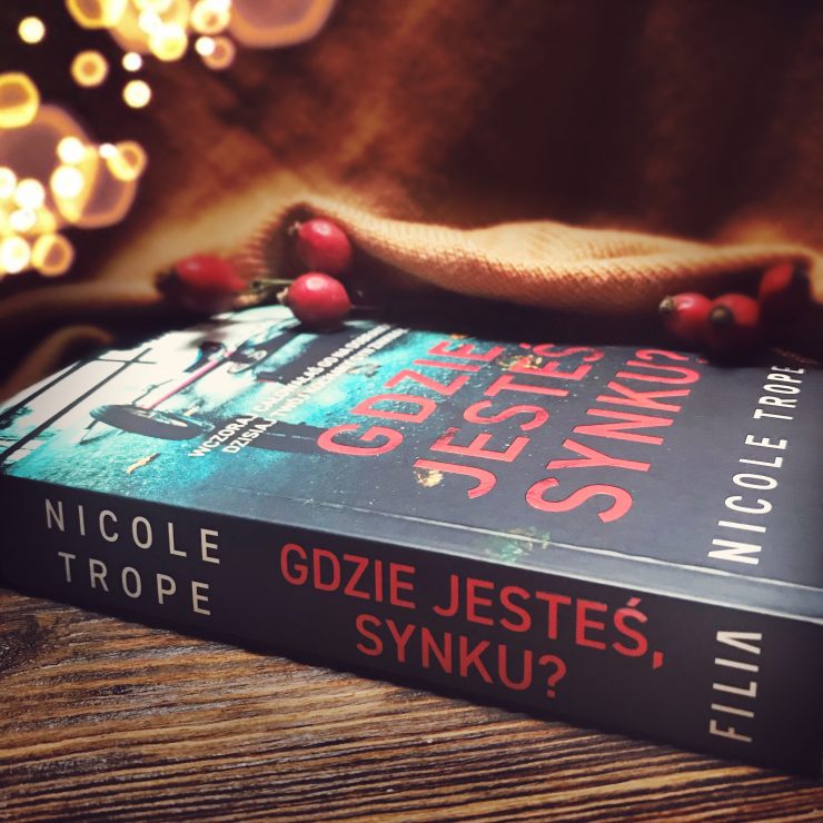 Gdzie jesteś synku? Nicole Trope, Wydawnictwo Filia, fot. Lady Pasja