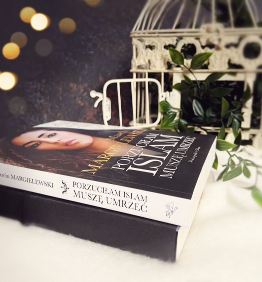 Porzuciłam islam, muszę umrzeć, Marcin Margielewski, Wydawnictwo Prószyński, fot. Lady Pasja