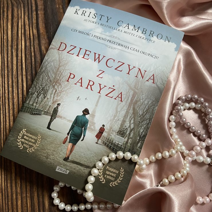 Dziewczyna z Paryża, Kristy Cambron. Wydawnictwo Znak, fot. Lady Pasja
