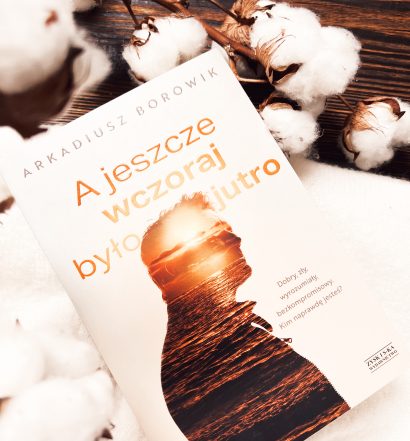 A jeszcze wczoraj było jutro, Arkadiusz Borowik,Wydawnictwo Zysk, fot. Lady Pasja