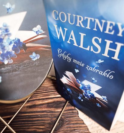 Gdyby mnie zabrakło, Courtney Walsh, Wydawnictwo Dreams, fot. Lady Pasja