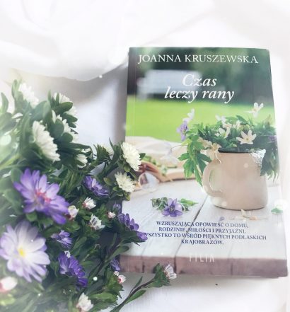 Czas leczy rany, Joanna Kruszewska, Wydawnictwo Filia, fot. Lady Pasja