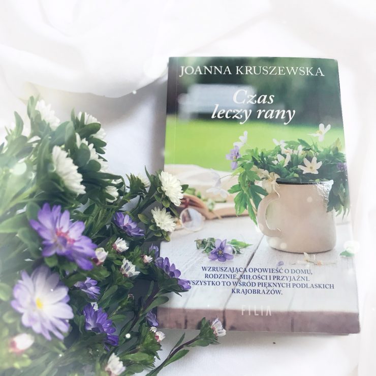 Czas leczy rany, Joanna Kruszewska, Wydawnictwo Filia, fot. Lady Pasja