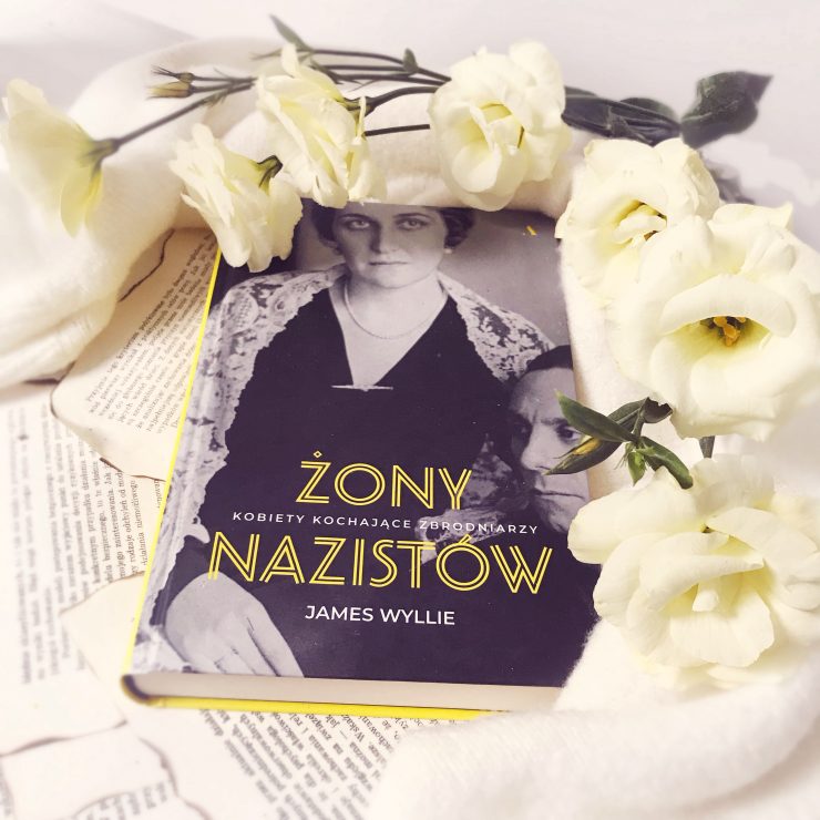 Żony nazistów, kobiety kochające zbrodniarzy, James Wyllie, Wydawnictwo Agora, fot. Lady Pasja