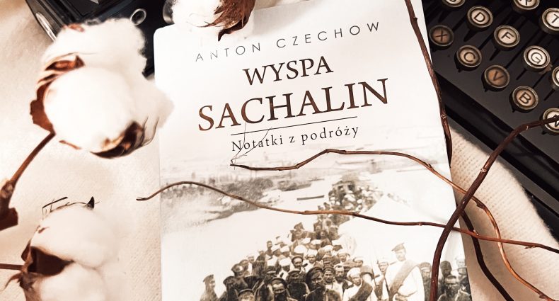 Wyspa Sachalin. Notatki z podróży, Anton Czechow, Wydawnictwo Zysk, fot. Lady Pasja