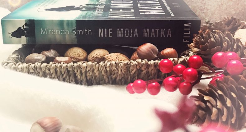 Nie moja matka, Miranda Smith, Wydawnictwo Filia, fot. Lady Pasja