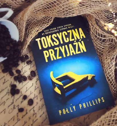 Toksyczna przyjaźń, Polly Phillips, Wydawnictwo Muza, fot. Lady Pasja