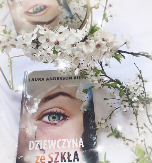 Dziewczyna ze szkła, Laura Anderson Kurk, Wydawnictwo Dreams, fot. Lady Pasja