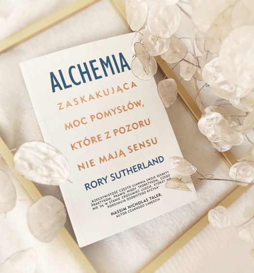 Alchemia. Zaskakująca moc pomysłów, które pozornie nie mają sensu, Rory Sutherlan, Wydawnictwo Zysk, fot. Lady Pasja