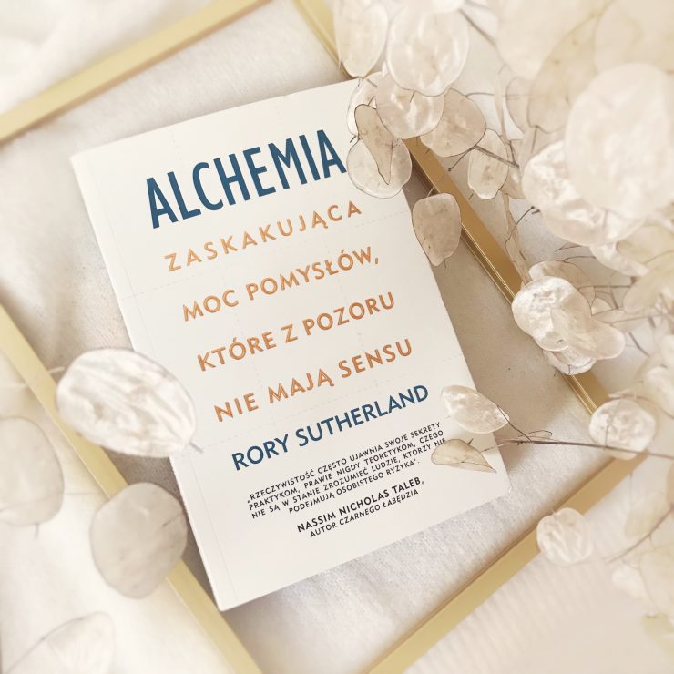 Alchemia. Zaskakująca moc pomysłów, które pozornie nie mają sensu, Rory Sutherlan, Wydawnictwo Zysk, fot. Lady Pasja