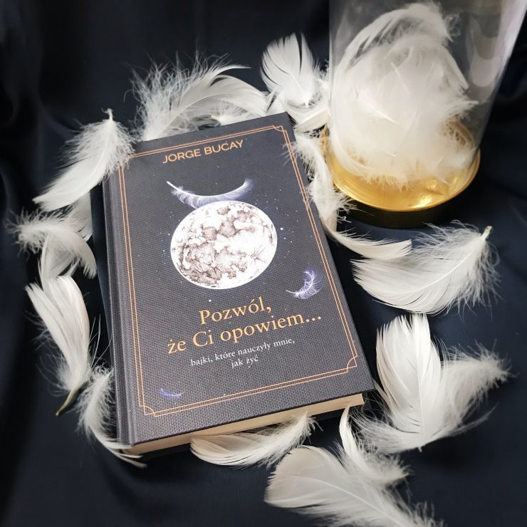 Pozwól, że ci opowiem...bajki, które nauczyły mnie, jak żyć, Jorge Bucay, Wydawnictwo Zysk, fot. Lady Pasja
